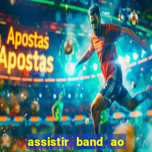 assistir band ao vivo multicanais